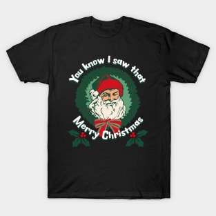 You Know I Saw That Santa Face Merry Christmas T-Shirt